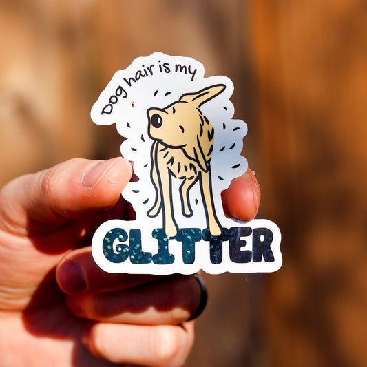 Dog Hair is my Glitter Sticker